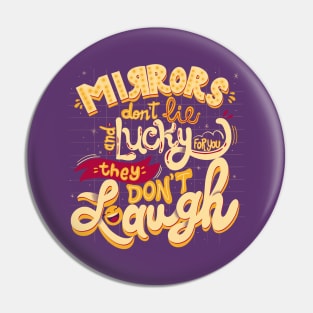 Mirrors don’t lie and lucky for you they don’t laugh Pin