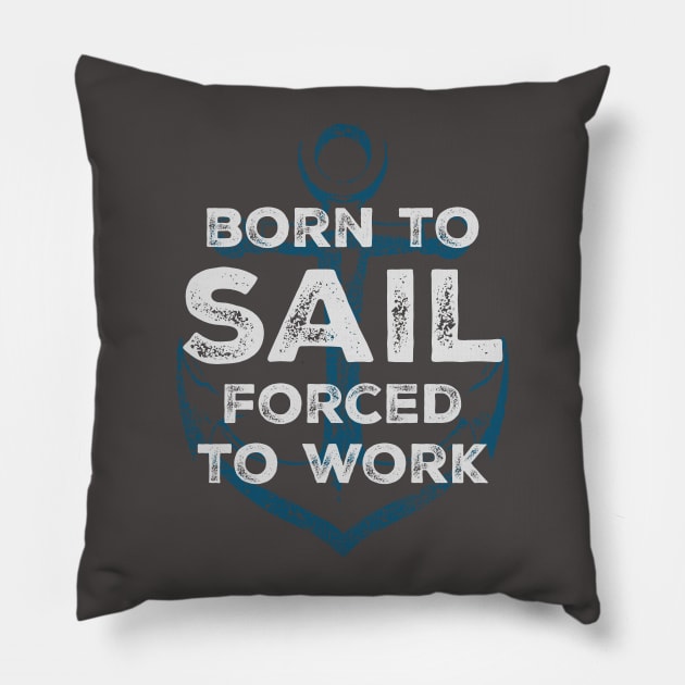 Born to sail - forced to work Pillow by UncleAvi