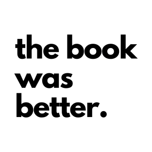 The Book Was Better T-Shirt