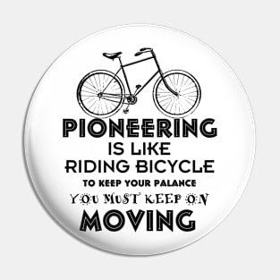 PIONEERING IS LIKE RIDING BICYCLE Pin