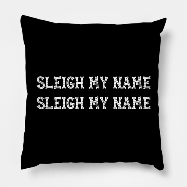 SLEIGH MY NAME SLEIGH MY NAME | Funny Christmas gift Pillow by MerchMadness