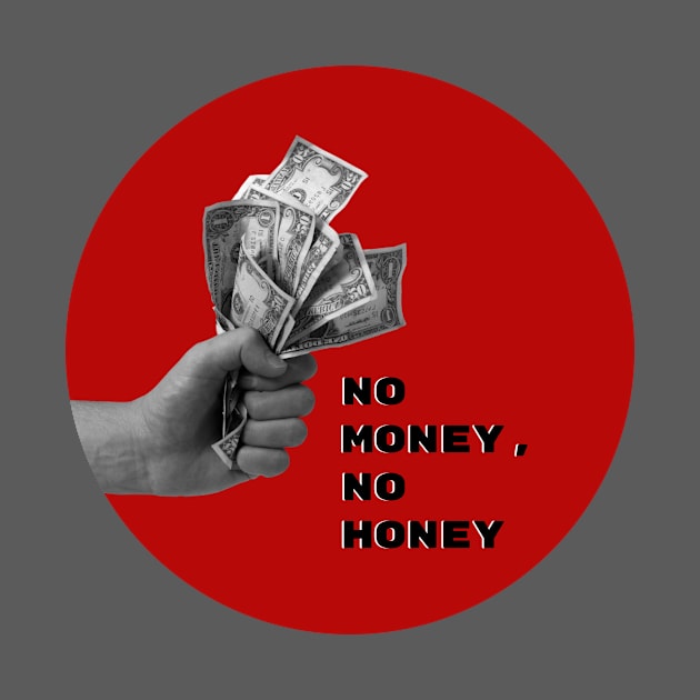 No money, no honey by KateBOOM