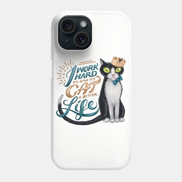 I work hard to give my cat a better life Phone Case by GeekyPet