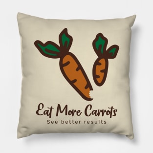 Eat more carrots, see better results Pillow