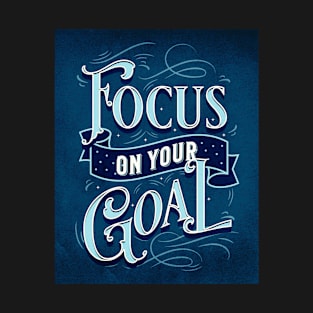 Focus on Your Goal Motivational Saying T-Shirt