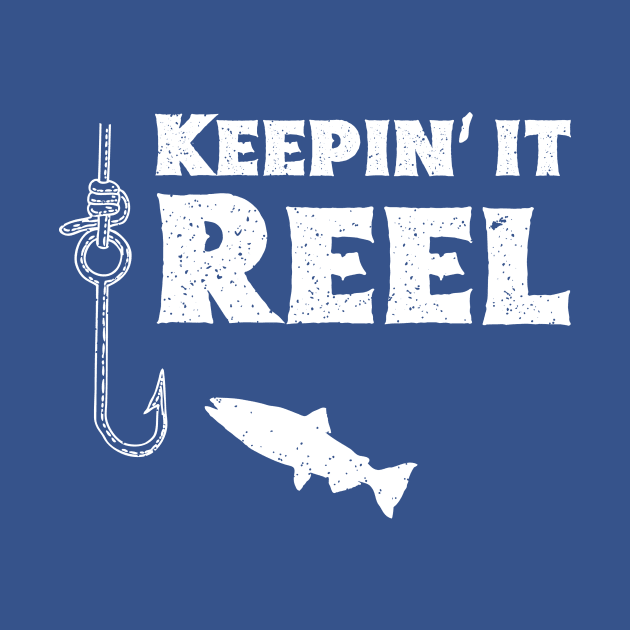 Keepin' It Reel! Funny Fishing Shirt for Fishermen by teemaniac