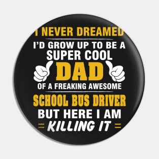 SCHOOL BUS DRIVER Dad  – Super Cool Dad Of Freaking Awesome SCHOOL BUS DRIVER Pin