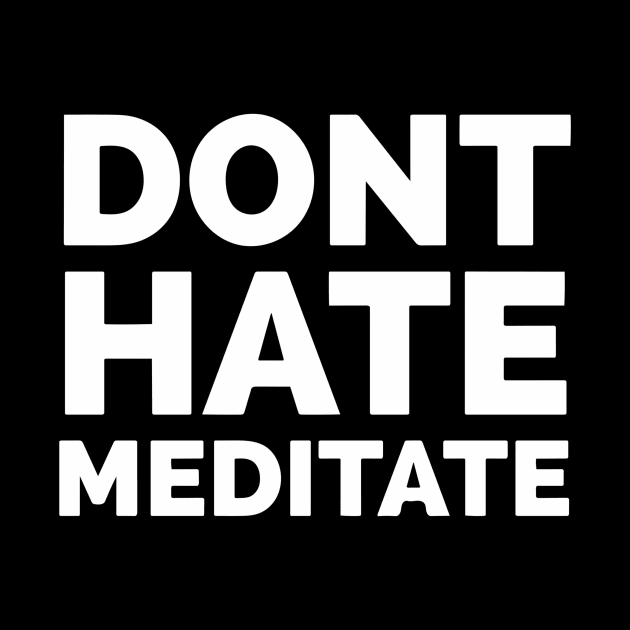 Don’t Hate Meditate by Red Wolf Rustics And Outfitters