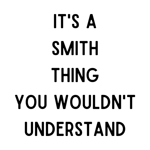 Its A Smith Thing You Wouldn't Understand by Bella Designs