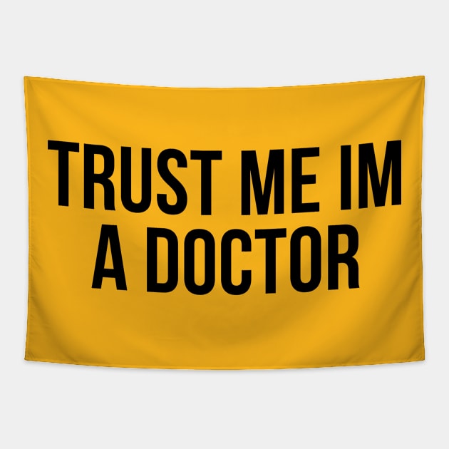 Trust Me Im A Doctor Tapestry by TIHONA