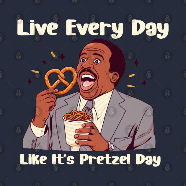 Live Every Day Like It's Pretzel Day by BukovskyART