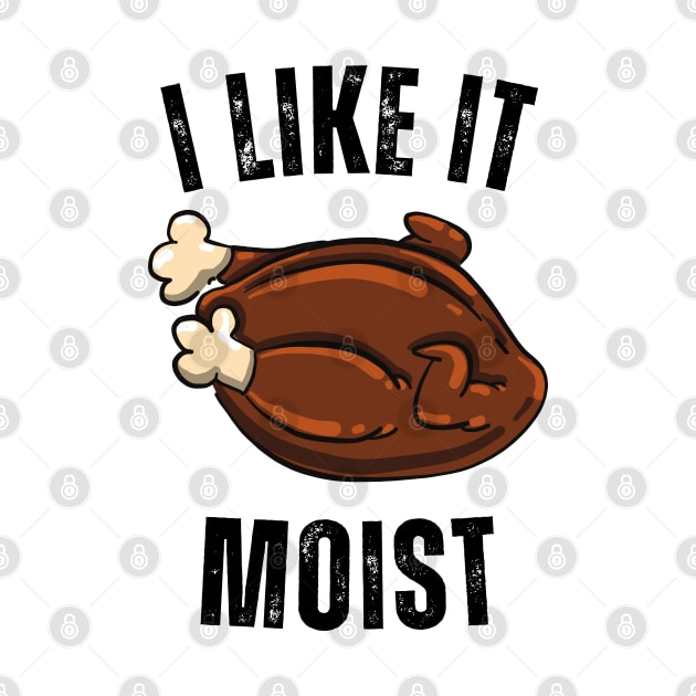 i like it moist turkey by Vortex.Merch