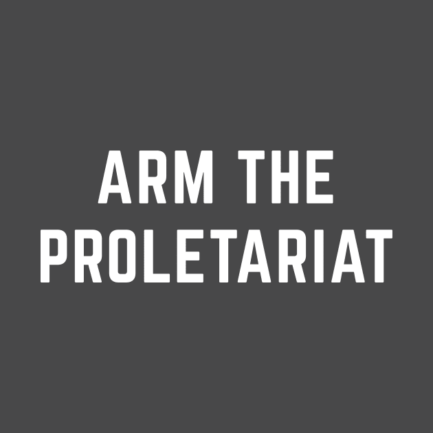 Arm the Proletariat by Sunshine&Revolt