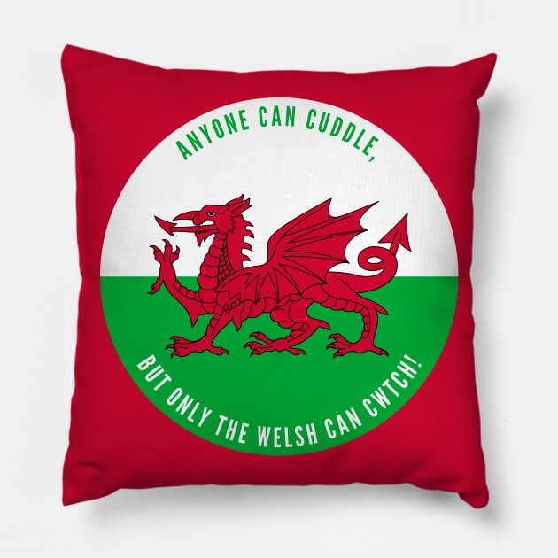 Anyone Can Cuddle, But Only The Welsh Can Cwtch! Pillow by Jesabee Designs