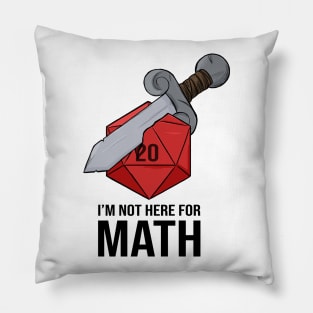 I'm Not Here For Math - Sword d20 Pillow