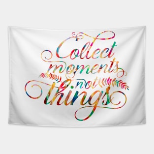 Collect moments not things Tapestry