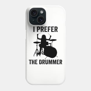 I Prefer The Drummer Funny Drummer Phone Case