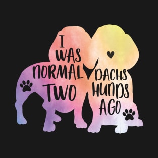 I was normal two dachshunds ago T-Shirt