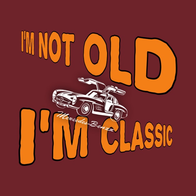 I'm not old I'm classic by TshirtMA