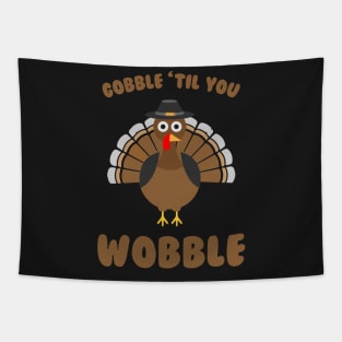 Gobble Til you Wobble - Funny Thanksgiving Day Tapestry