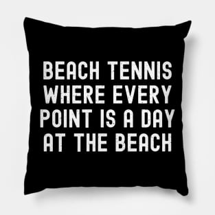 Beach Tennis Where Every Point is a Day at the Beach Pillow