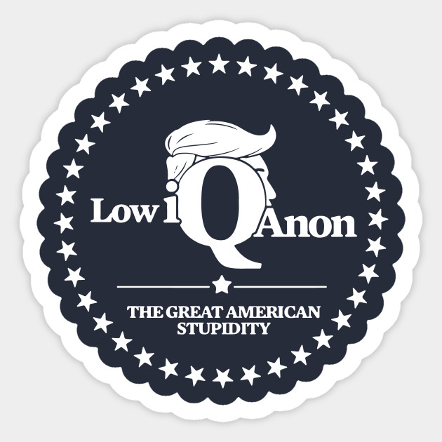 Low Iq Anon The Great American Stupidity - Anti Trump - Sticker