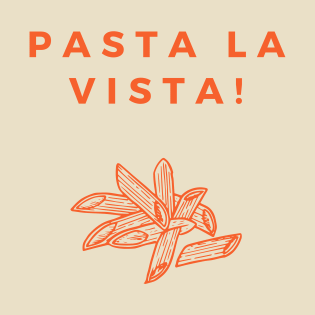 Pasta La Vista by yourstruly