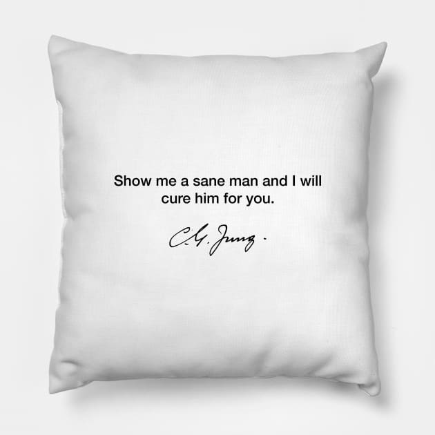 Show me a sane man and I will cure him - Carl Jung Pillow by Modestquotes