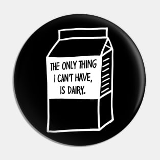 The Only Thing I Cant Have Is Dairy Pin