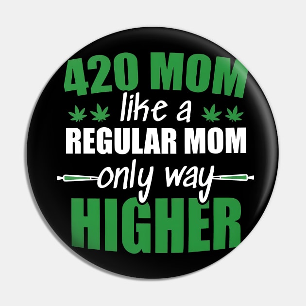 Weed Mom Like A Regular Mom Only Way Higher Pin by John white