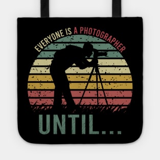 Everyone Is A Photographer Until / Photography Lover Tote