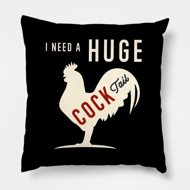 I Need A Huge COCKtail Funny Rooster Adult Humor Drink Pun Pillow by Nature Exposure