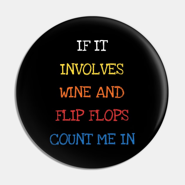 If It Involves Wine And Flip Flops Count Me In Funny Saying Sarcasm Jokes Lover Pin by DDJOY Perfect Gift Shirts