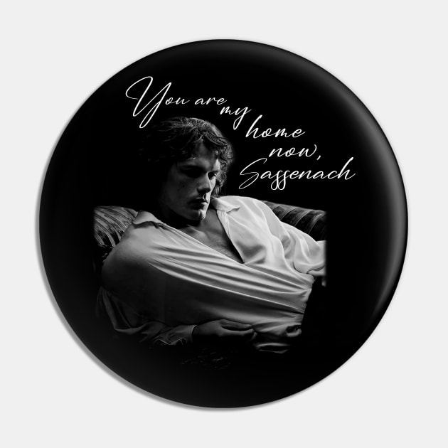 Outlander You Are My Home Now Sassenach Pin by devanpm