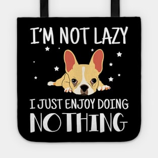 I'm Not Lazy I Just Enjoy Doing Nothing French Bulldog Tote