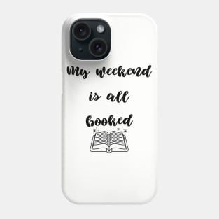 Book Lover, my weekend is all booked Phone Case