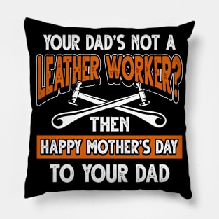 Funny Saying Leather Worker Dad Father's Day Gift Pillow