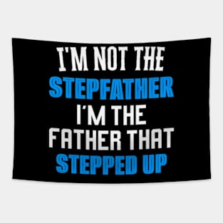 I'm Not The Stepfather I'm Father That Stepped Up Tapestry