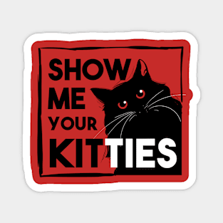 show me your kitties Magnet