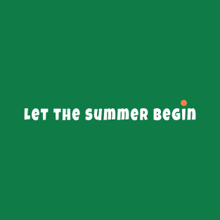 Let the summer begin T-Shirt