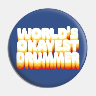 World's Okayest Drummer - Humorous Drumming Gift Pin