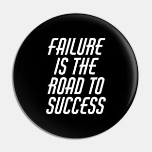 Failure Is The Road To Success Pin