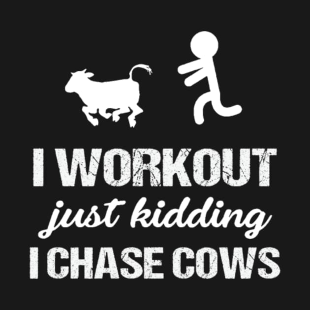 I Workout Just Kidding I Chase Cows Funny Tees by LailaLittlerwm