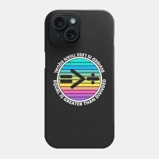 Equal Is Greater Than Divided, Equality Is Greater Than Division, Divided Is Less Than Equal, Phone Case