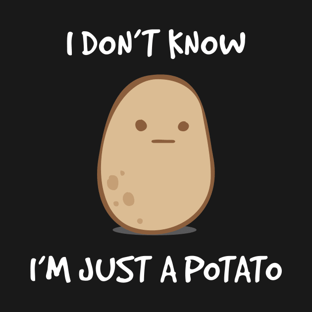 I Don't Know, I'm Just A Potato by CornerCacti