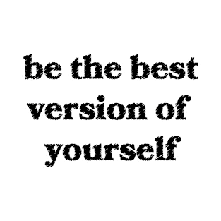 Be the Best Version of Yourself T-Shirt