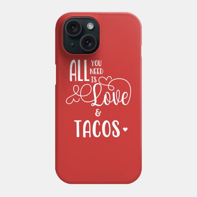 All You Need is Love & Tacos Phone Case by tmiranda85