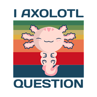 I Axolotl Question T-Shirt