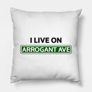 I live on Arrogant Ave Pillow