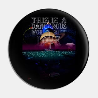 Dangerous World Pin